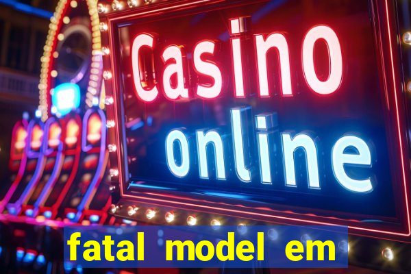 fatal model em eunapolis bahia